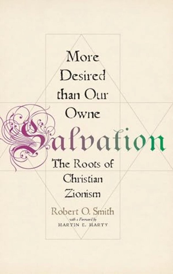 More Desired Than Our Owne Salvation: The Roots Of Christian Zionism-..