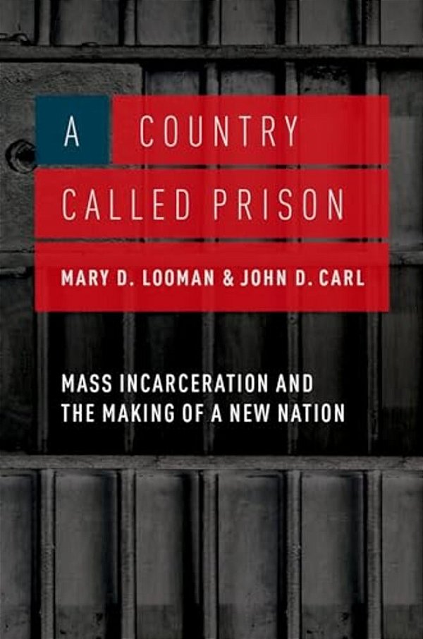 Country Called Prison: Mass Incarceration And The Making Of A New Nation-..