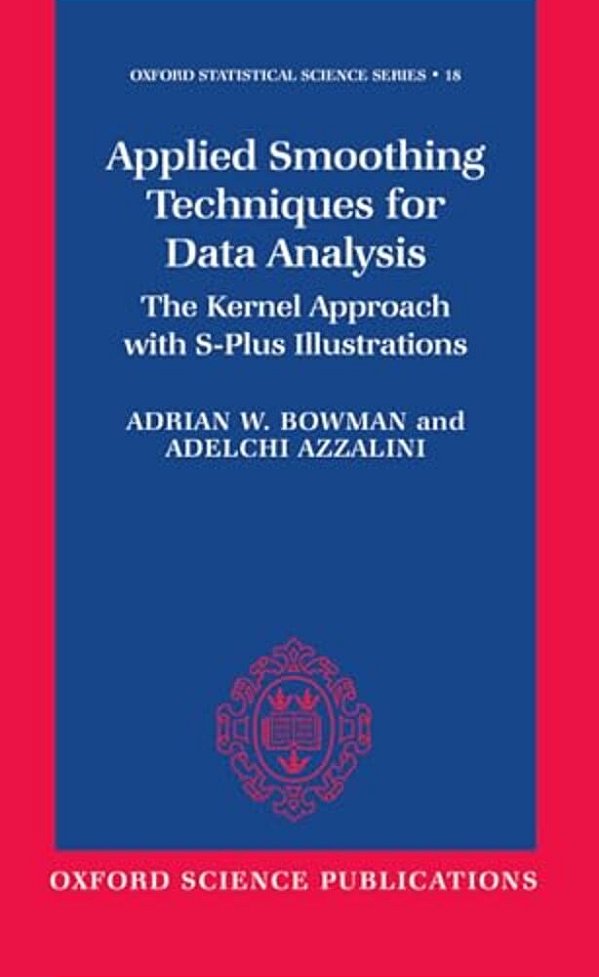 Applied Smoothing Techniques For Data Analysis: The Kernel Approach With S-Plus Illustrations-..