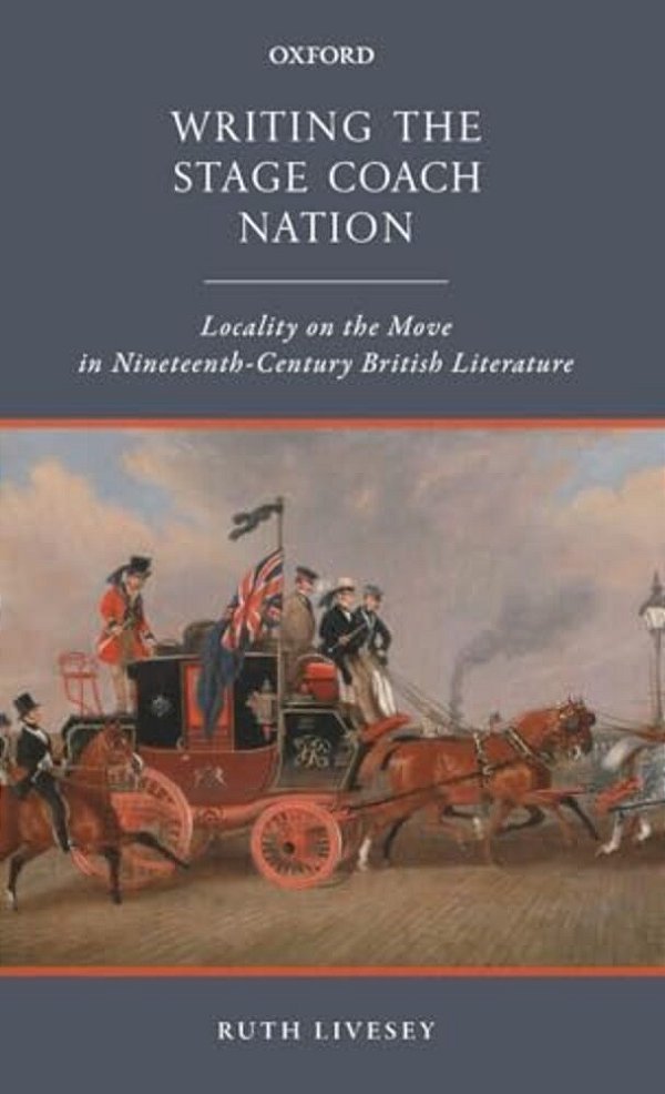 Writing The Stage Coach Nation: Locality On The Move In Nineteenth-Century British Literature-..