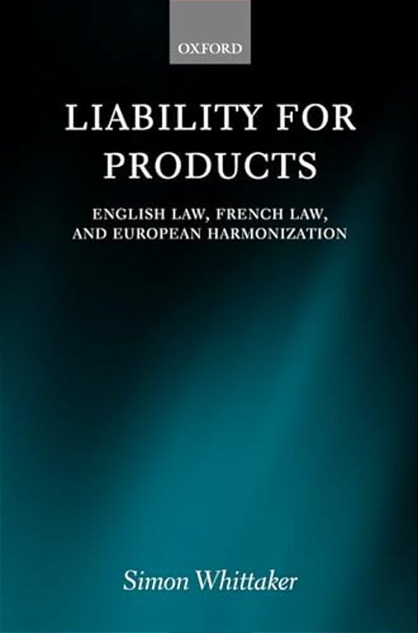 Liability For Products: English Law, French Law, And European Harmonization-..