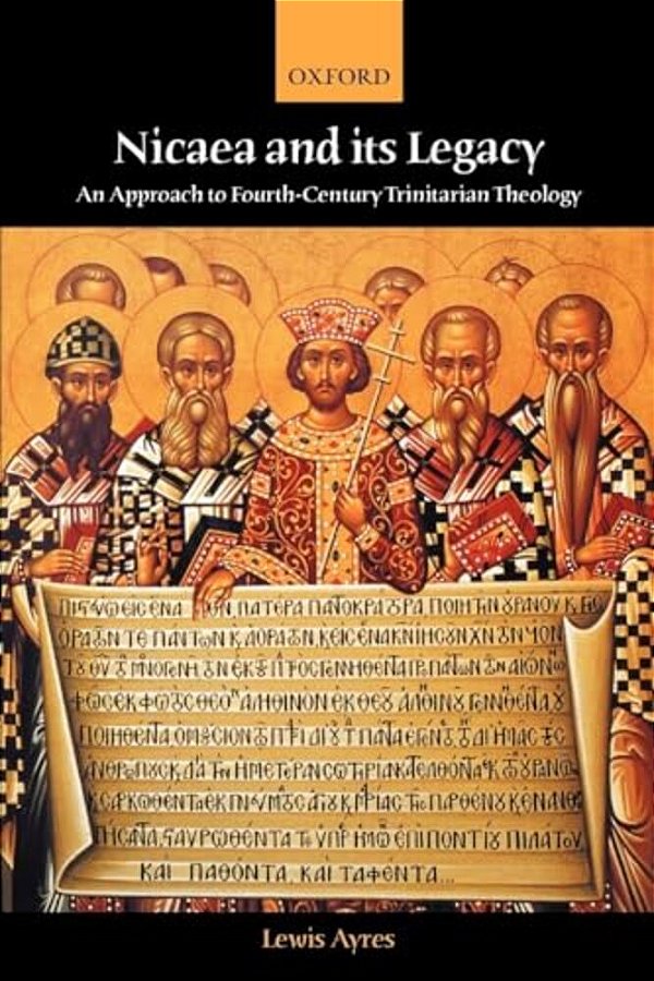 Nicaea And Its Legacy: An Approach To Fourth-Century Trinitarian Theology-..