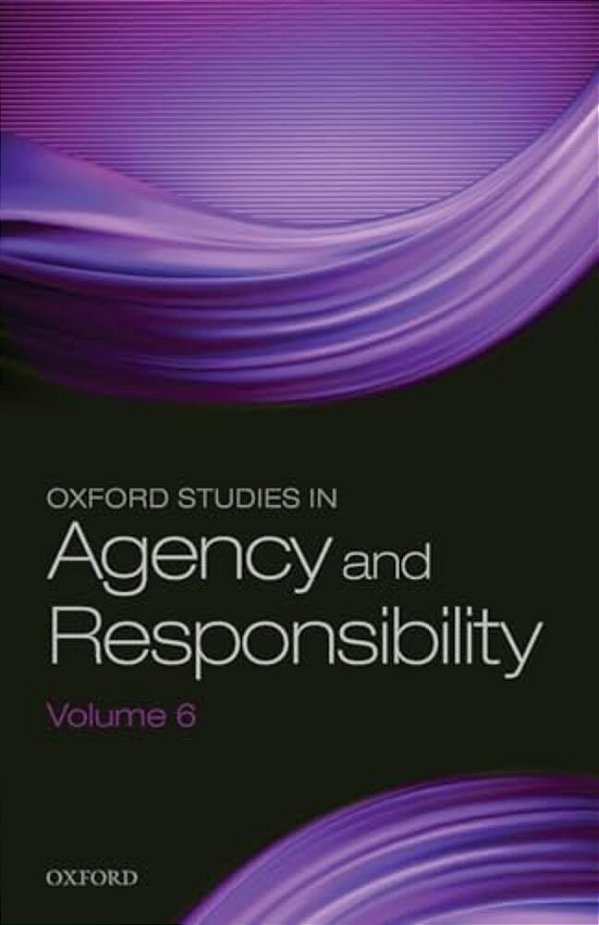 Oxford Studies In Agency And Responsibility Volume 6-..