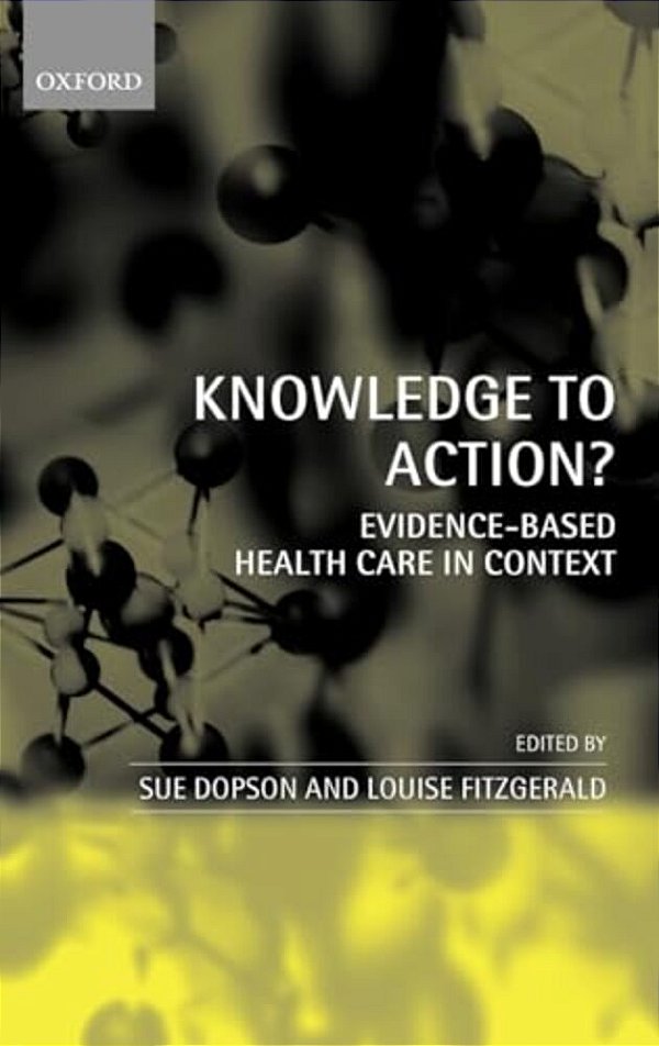 Knowledge To Action?: Evidence-Based Health Care In Context-..