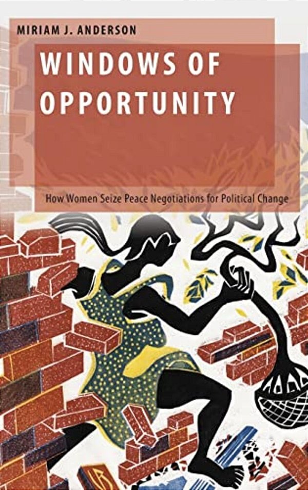 Windows Of Opportunity: How Women Seize Peace Negotiations For Political Change-..