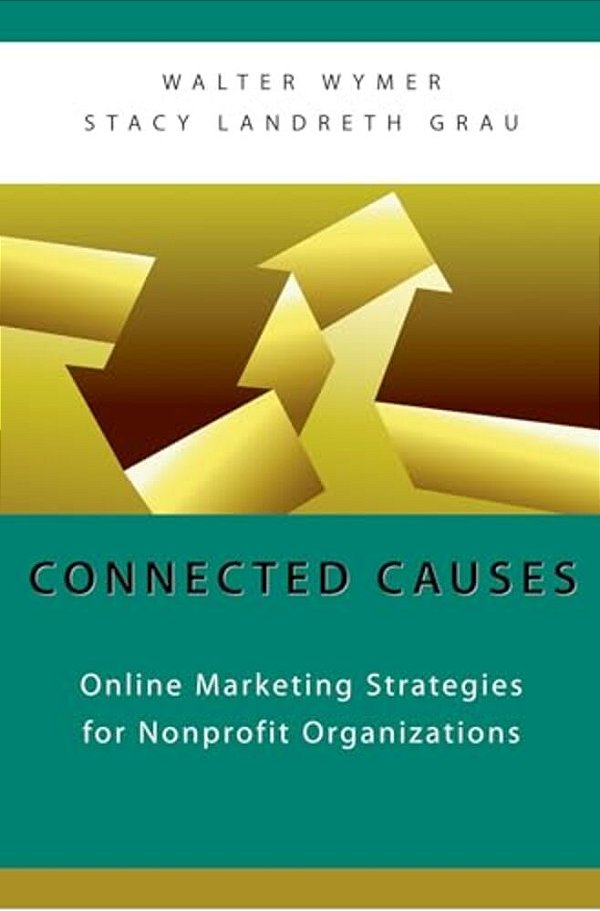 Connected Causes: Online Marketing Strategies For Nonprofit Organizations-..