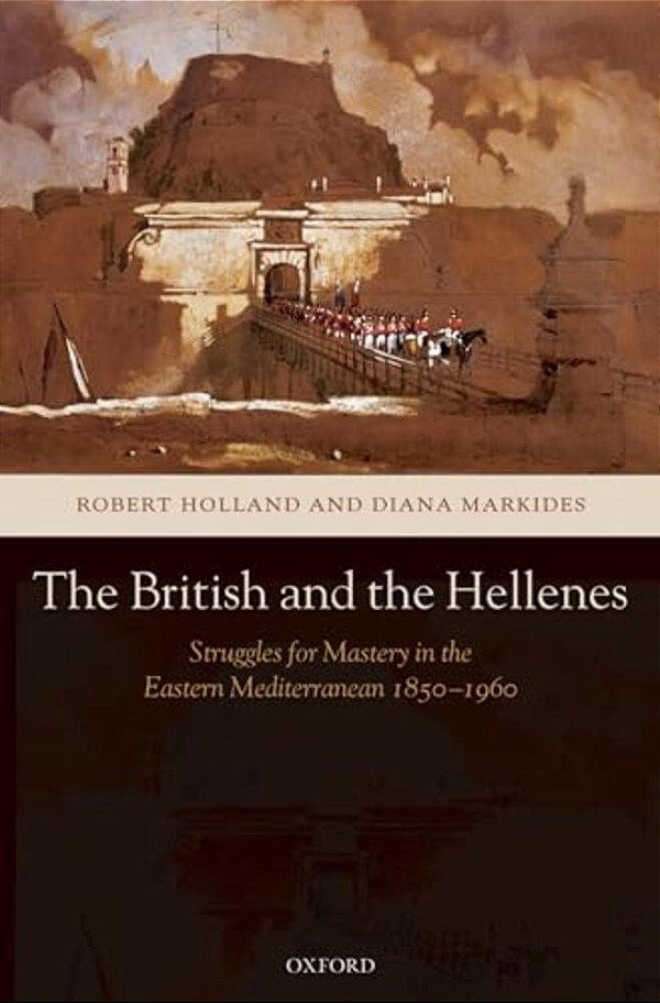 The British And The Hellenes: Struggles For Mastery In The Eastern Mediterranean 1850-1960-..