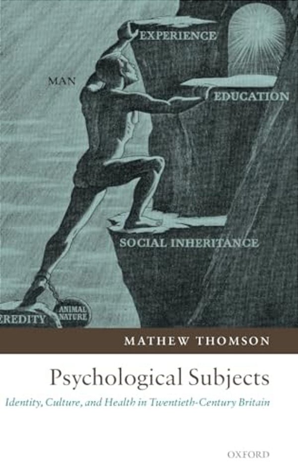 Psychological Subjects: Identity, Culture, And Health In Twentieth-Century Britain-..