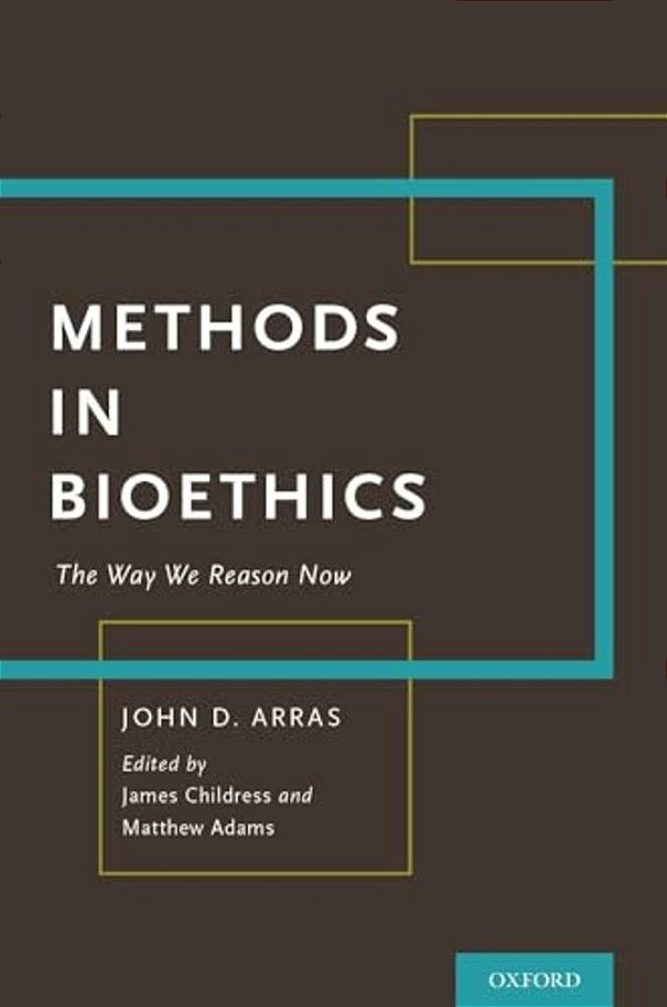 Methods In Bioethics: The Way We Reason Now-..