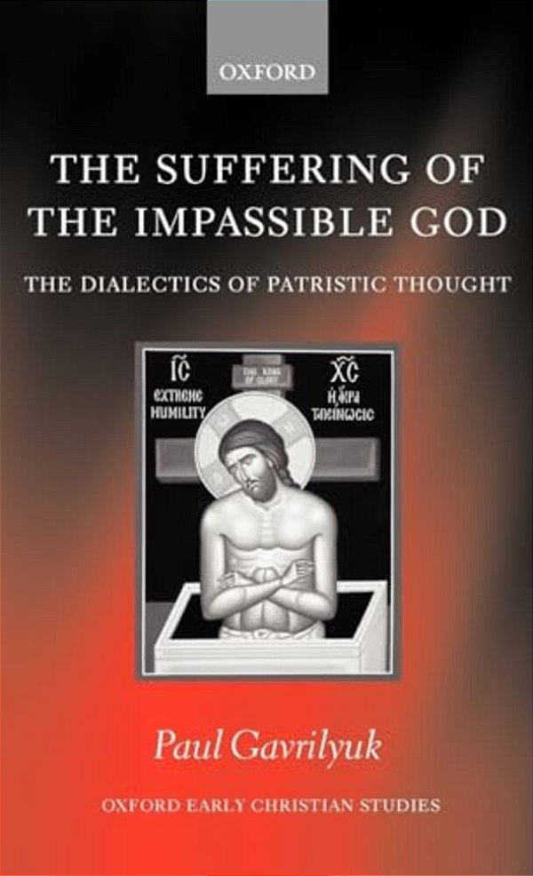 The Suffering Of The Impassible God: The Dialectics Of Patristic Thought-..