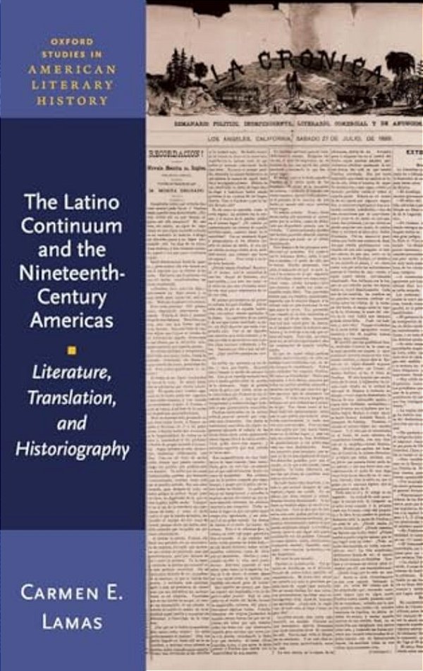 Latino Continuum And The Nineteenth-Century Americas: Literature, Translation, And Historiography-..