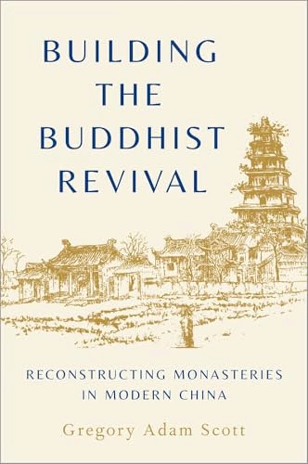 Building The Buddhist Revival: Reconstructing Monasteries In Modern China-..