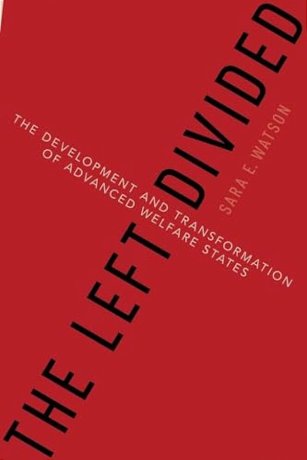 The Left Divided: The Development And Transformation Of Advanced Welfare States-..