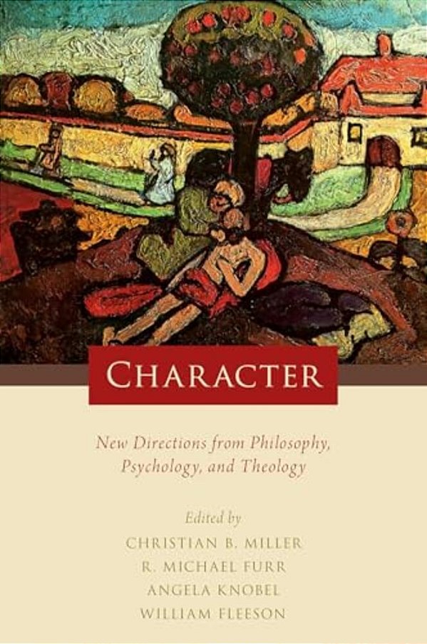 Character: New Directions From Philosophy, Psychology, And Theology-..