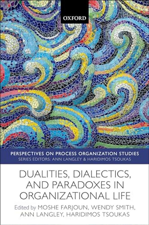 Dualities, Dialectics, And Paradoxes In Organizational Life-..
