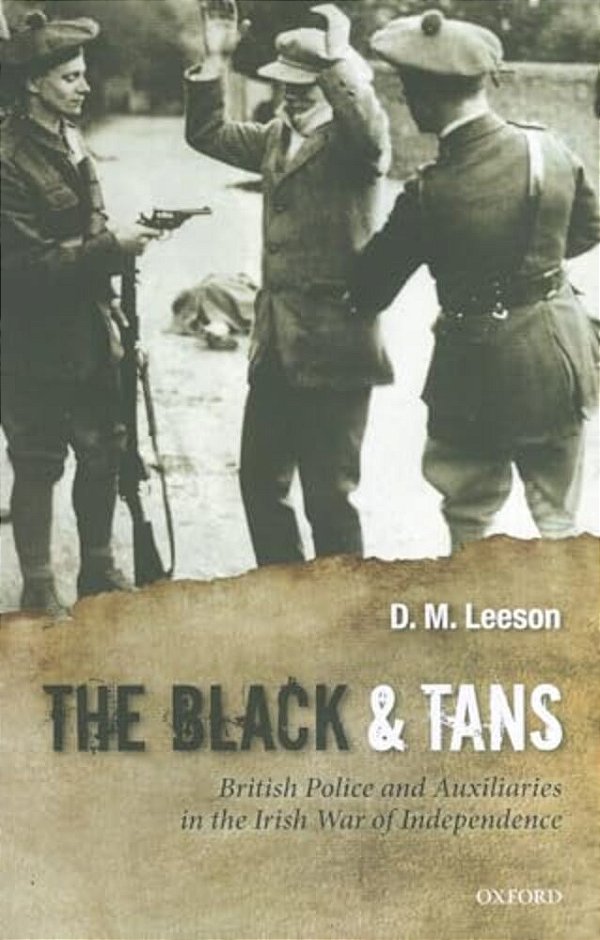 The Black And Tans: British Police And Auxiliaries In The Irish War Of Independence, 1920-1-..