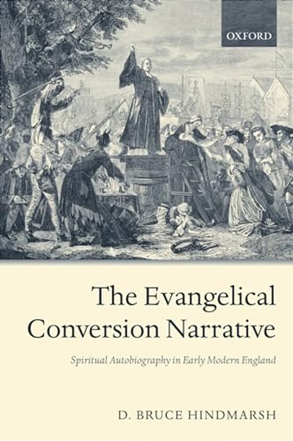 The Evangelical Conversion Narrative: Spiritual Autobiography In Early Modern England-..