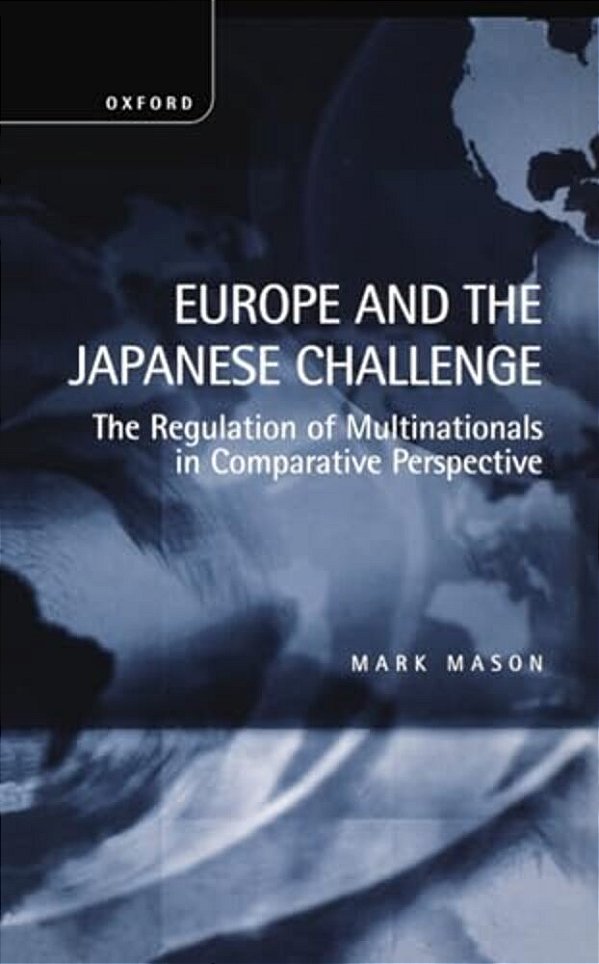 Europe And The Japanese Challenge: The Regulation Of Multinationals In Comparative Perspective-..