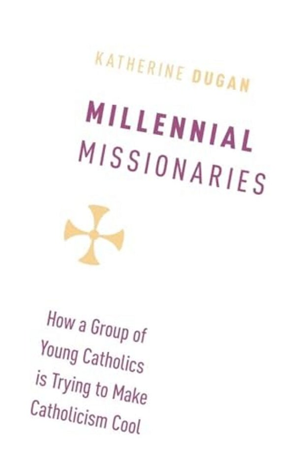 Millennial Missionaries: How A Group Of Young Catholics Is Trying To Make Catholicism Cool-..