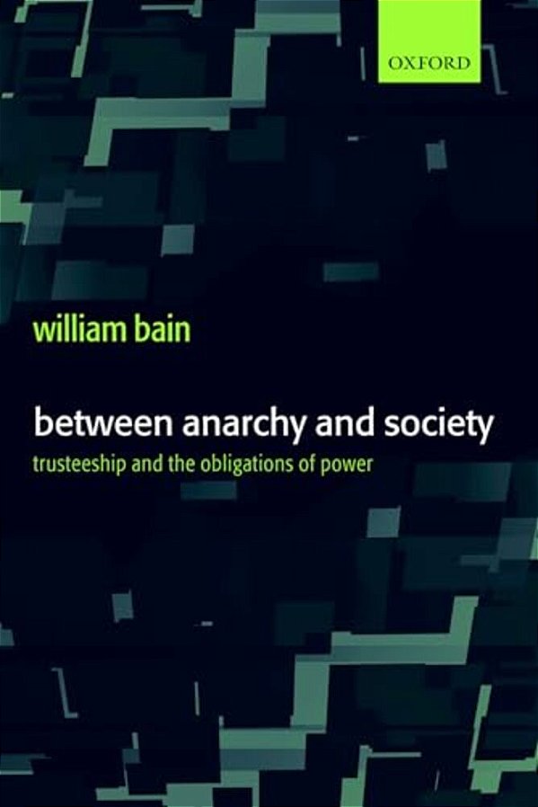 Between Anarchy And Society: Trusteeship And The Obligations Of Power-..