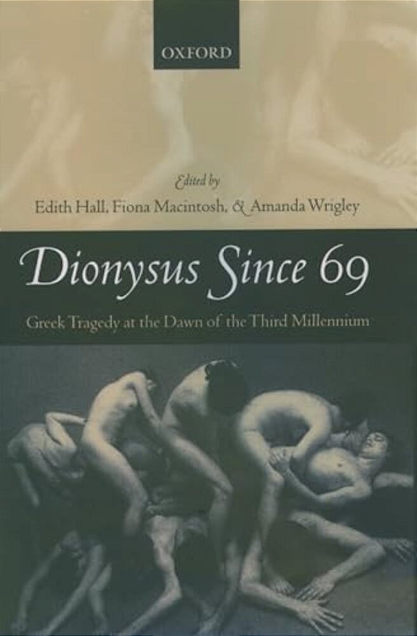 Dionysus Since 69: Greek Tragedy At The Dawn Of The Third Millennium-..