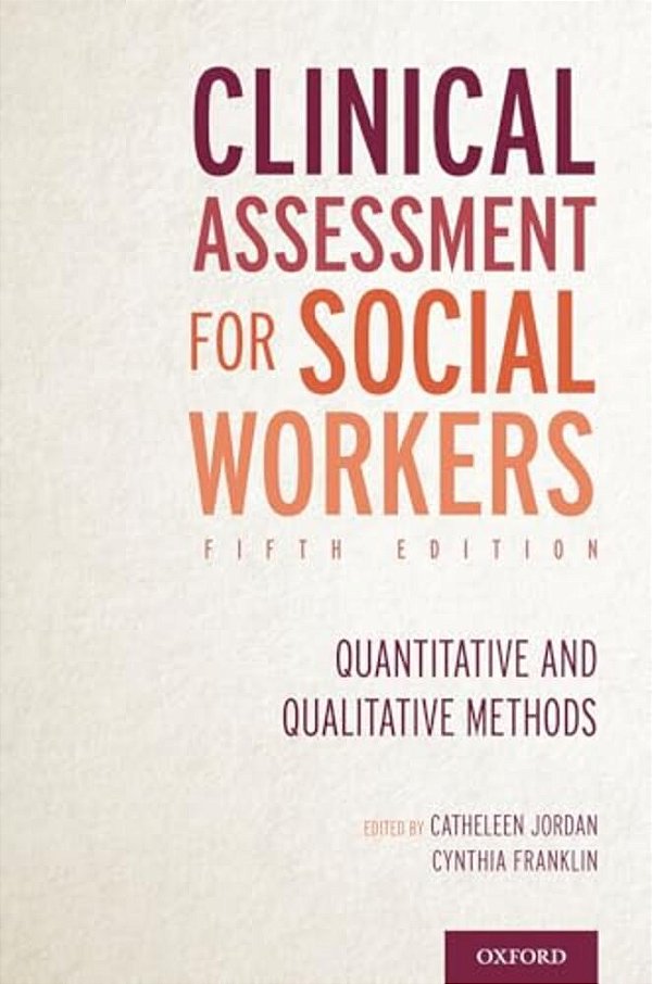 Clinical Assessment For Social Workers: Quantitative And Qualitative Methods-..