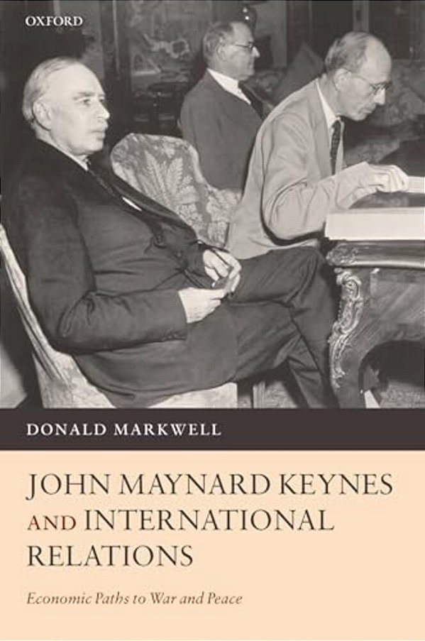 John Maynard Keynes And International Relations: Economic Paths To War And Peace-..