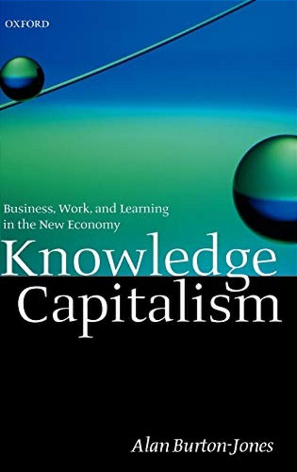 Knowledge Capitalism: Business, Work, And Learning In The New Economy-..