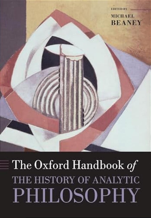 The Oxford Handbook Of The History Of Analytic Philosophy-..