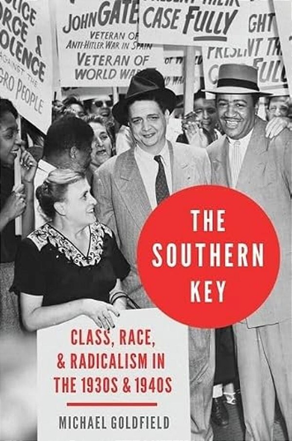 Southern Key: Class, Race, And Radicalism In The 1930S And 1940S-..