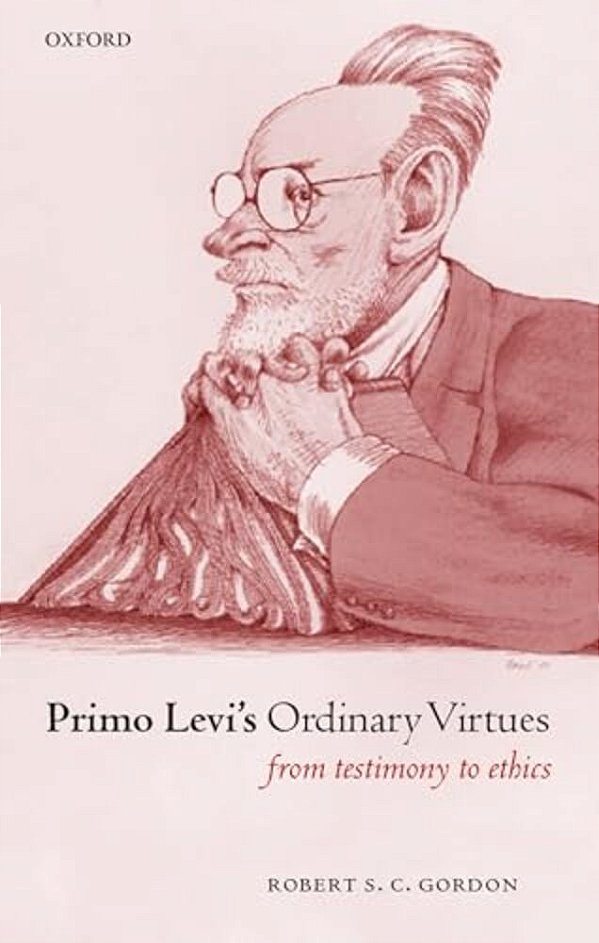 Primo Levi's Ordinary Virtues: From Testimony To Ethics-..