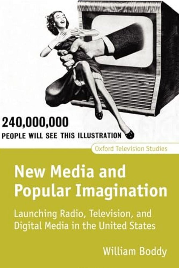 New Media And Popular Imagination: Launching Radio, Television, And Digital Media In The United States-..