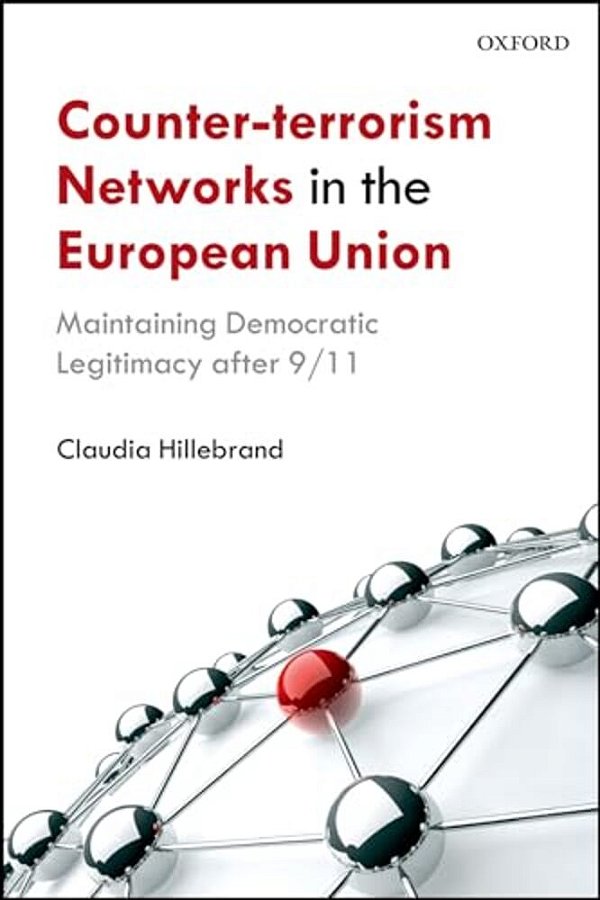 Counter-Terrorism Networks In The European Union: Maintaining Democratic Legitimacy After 9/11-..