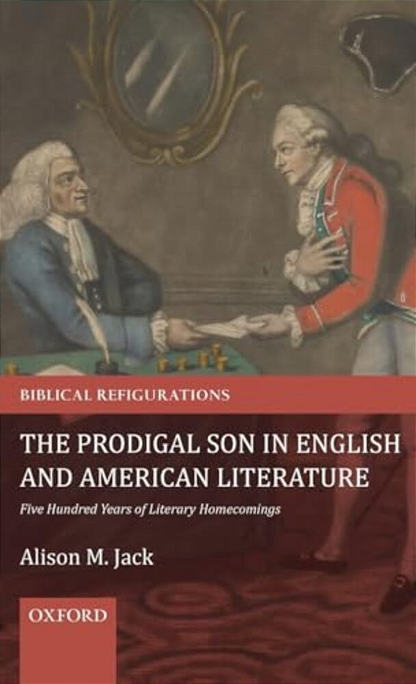Prodigal Son In English And American Literature: Five Hundred Years Of Literary Homecomings-..