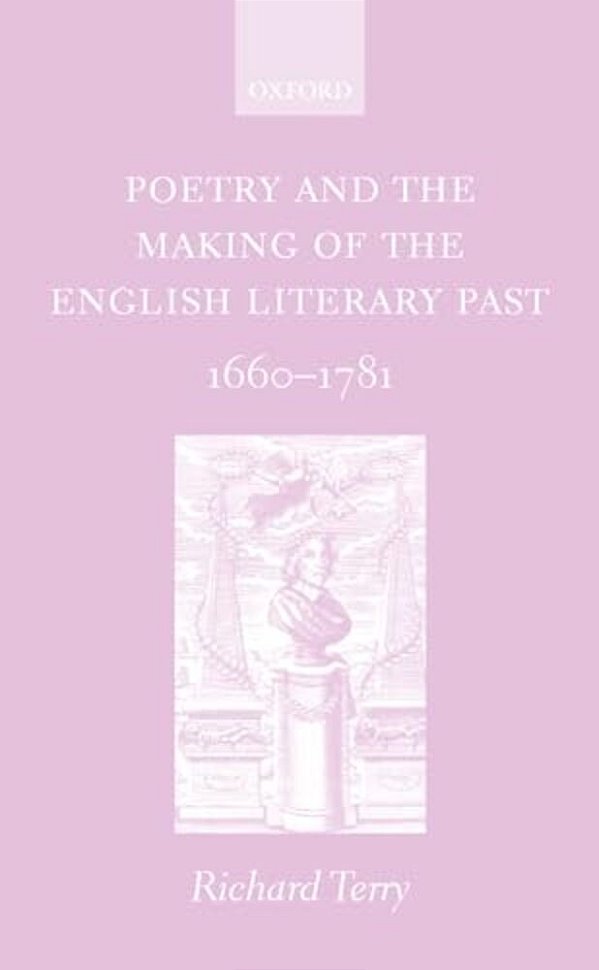 Poetry And The Making Of The English Literary Past: 1660-1781-..