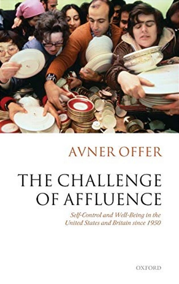 The Challenge Of Affluence: Self-Control And Well-Being In The United States And Britain Since 1950-..