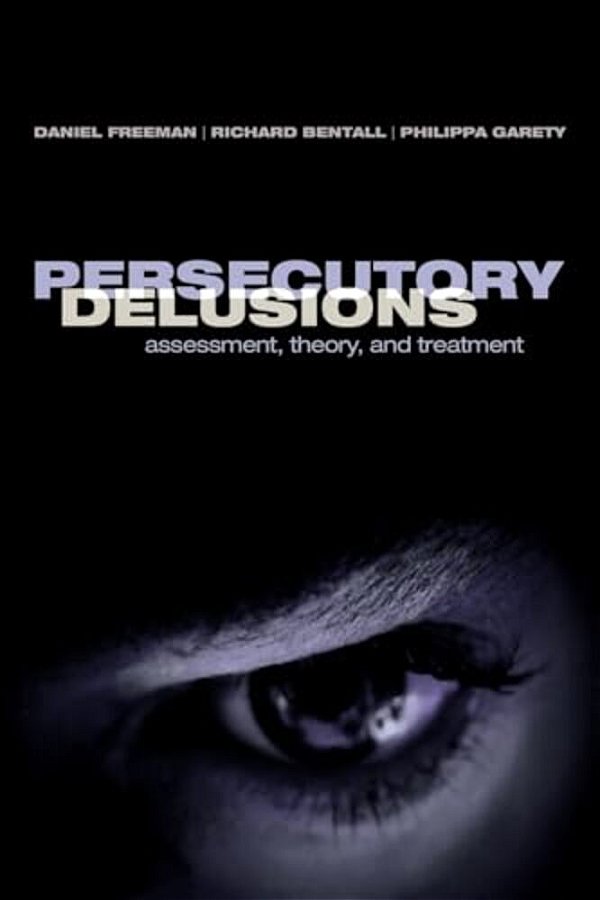 Persecutory Delusions: Assessment, Theory And Treatment-..