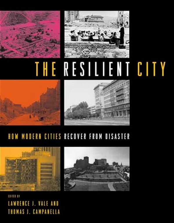 The Resilient City: How Modern Cities Recover From Disaster-..