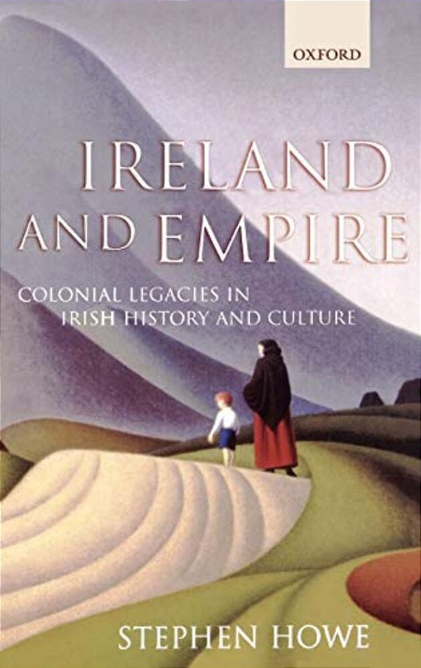 Ireland And Empire: Colonial Legacies In Irish History And Culture-..