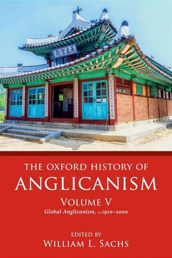 Oxford History Of Anglicanism, Volume V: Global Anglicanism, C. 1910-2000-..
