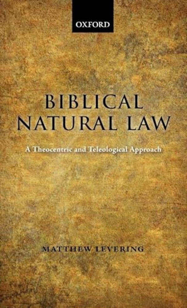 Biblical Natural Law: A Theocentric And Teleological Approach-..