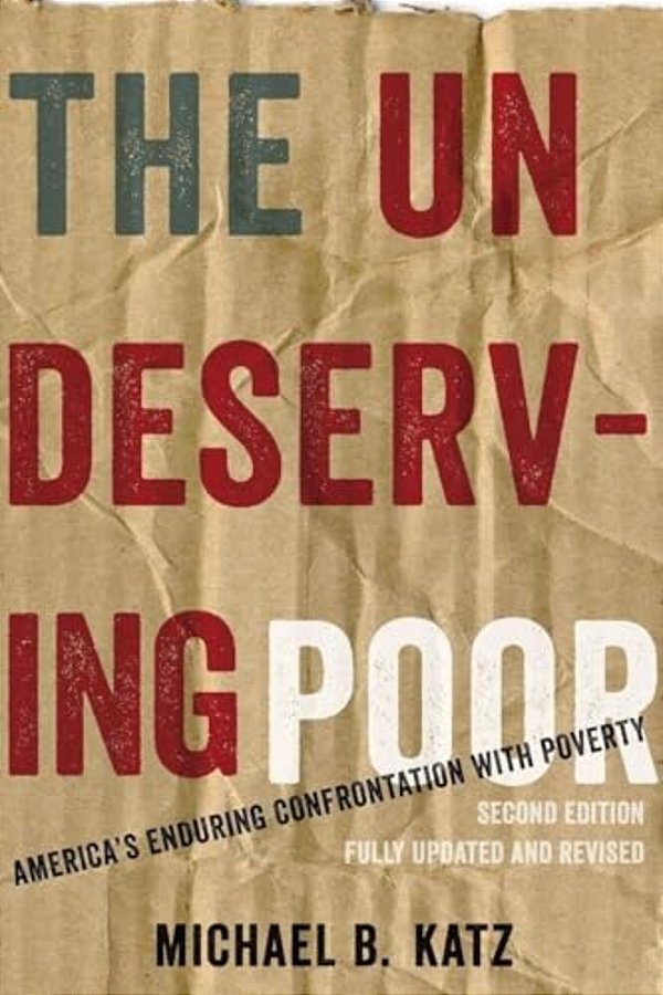 Undeserving Poor: America's Enduring Confrontation With Poverty (Updated, Revised)-..