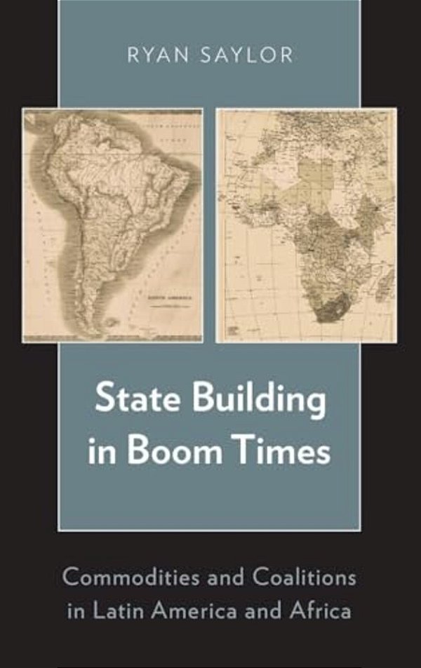 State Building In Boom Times: Commodities And Coalitions In Latin America And Africa-..