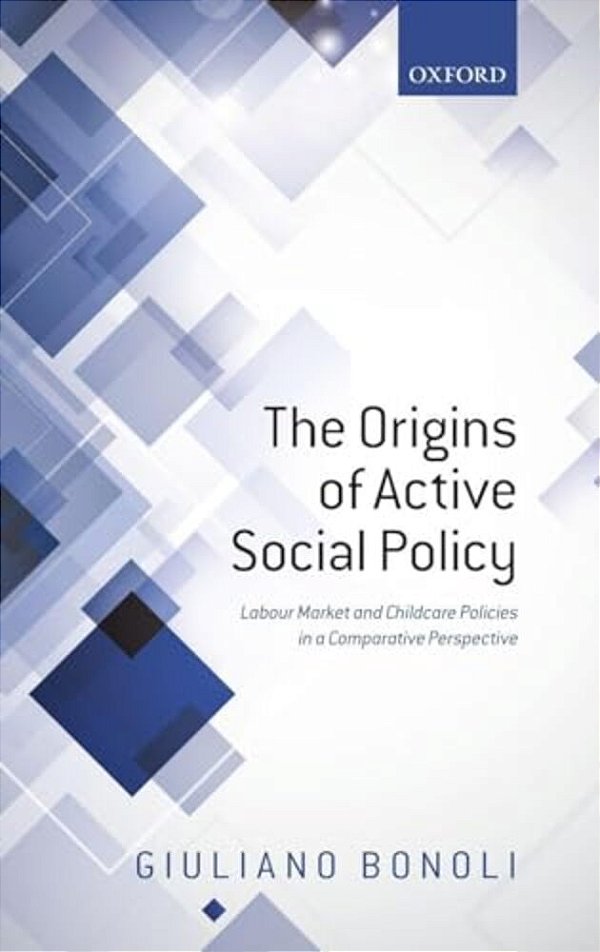 Origins Of Active Social Policy: Labour Market And Childcare Policies In A Comparative Perspective-..
