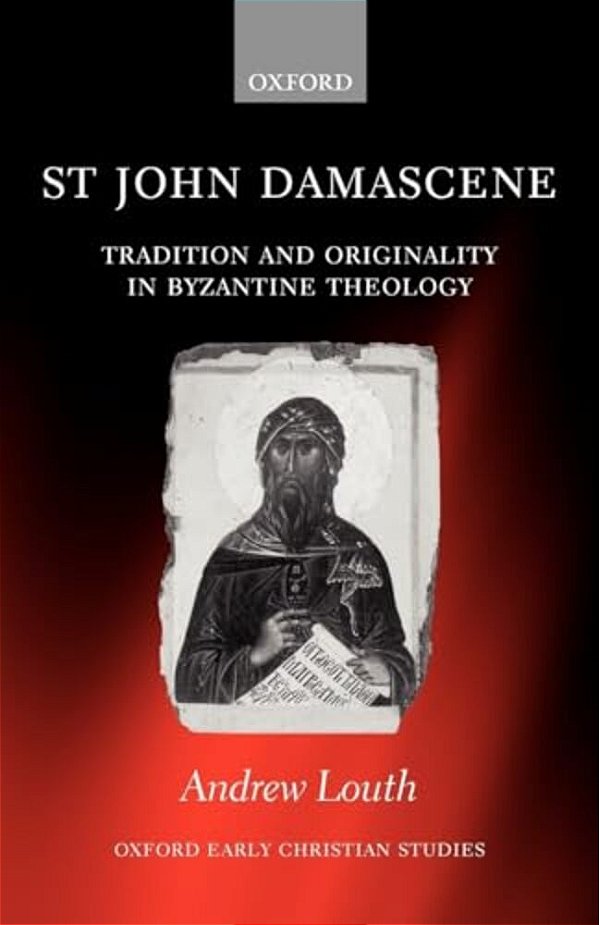 St John Damascene: Tradition And Originality In Byzantine Theology-..