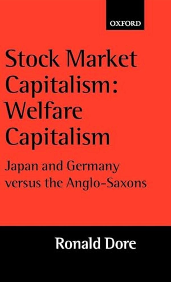 Stock Market Capitalism: Welfare Capitalism: Japan And Germany Versus The Anglo-Saxons-..
