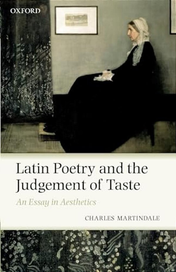 Latin Poetry And The Judgement Of Taste: An Essay In Aesthetics-..