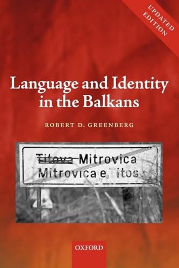 Language And Identity In The Balkans: Serbo-Croatian And Its Disintegration-..
