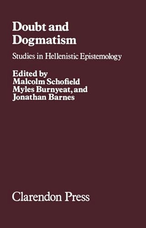 Doubt And Dogmatism: Studies In Hellenistic Epistemology-..