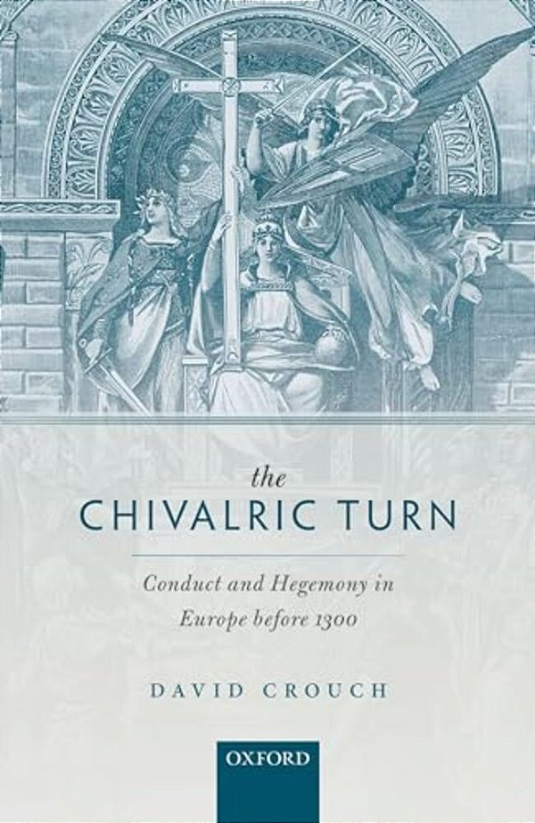 Chivalric Turn: Conduct And Hegemony In Europe Before 1300-..
